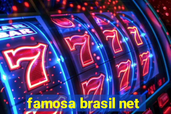 famosa brasil net